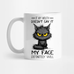 Cat If My Mouth Doesn't Say It My Face Definitely Will Funny Sarcastic Mug